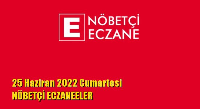 Mersin Nöbetçi Eczaneler 25 Haziran 2022 Cumartesi