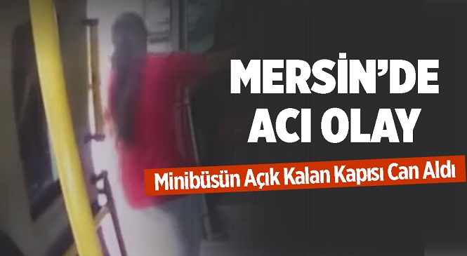 Mersin’de Minibüsün Açık Kalan Kapısından Düşen Kadın Hayatını Kaybetti