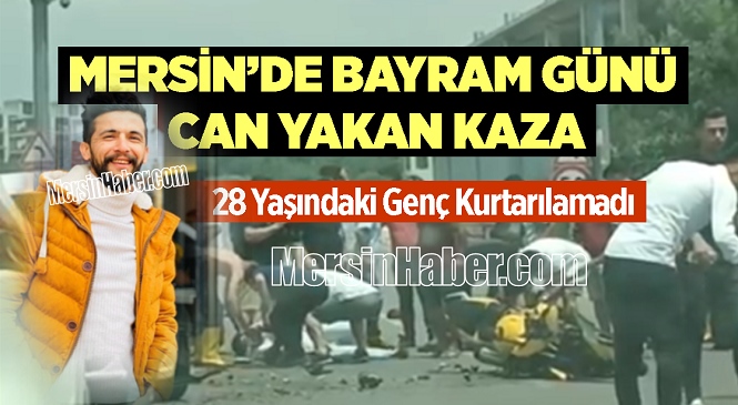 Mersin’de Bayramın 2.Günü Feci Kaza, 1 Ölü 1 Yaralı