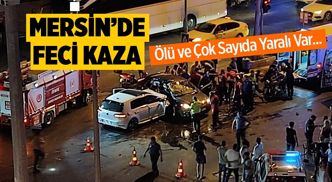 Mersin’de Feci Kaza, 1 Kişi Öldü 4 Kişi Yaralandı