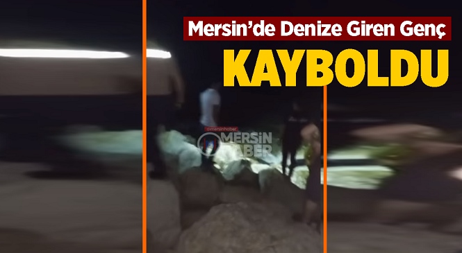 Mersin’de Denize Girdiği İddia Edilen Bir Kişi Kayboldu