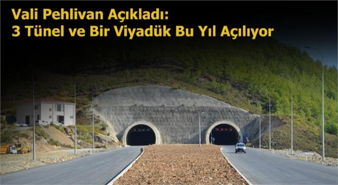 Vali Pehlivan Açıkladı:3 Tünel ve Bir Viyadük Bu Yıl Açılıyor