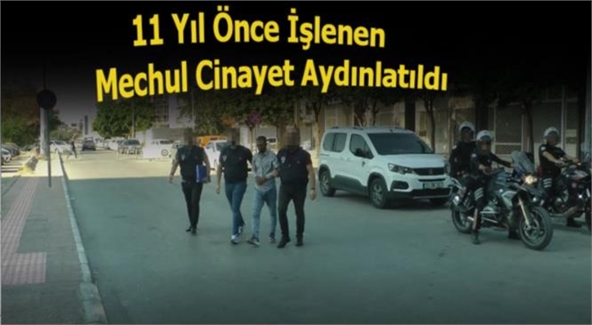 11 Yıl Önce İşlenen Faili Mechul Cinayet Aydınlatıldı