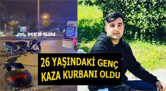 Mersin Yenişehir'de Meydana Gelen Kazada Caner Yeyrek Hayatını Kaybetti