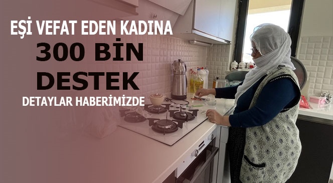 Eşi Vefat Eden Kadına 300 Bin Konut Desteği