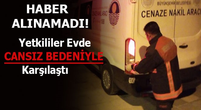 Haber Alınamayan Kadın Evinde Ölü Bulundu