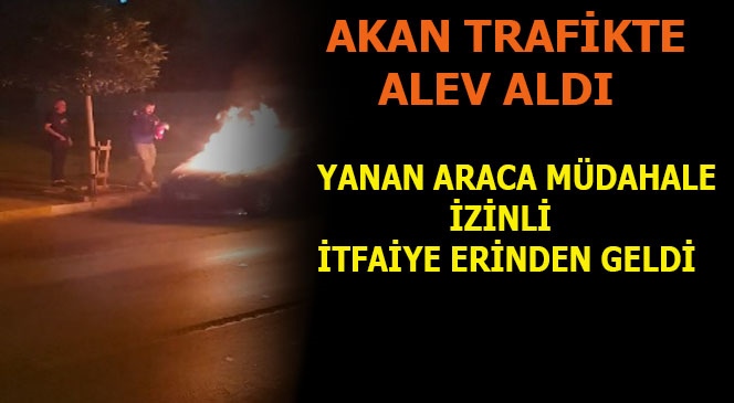 Mersin'de Akan Trafikte Bir Anda Alev Aldı