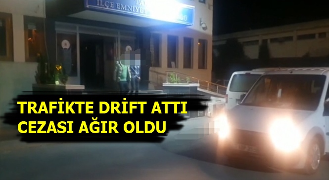 Mersin'de Trafikte Drift Attı, Cezası Ağır Oldu