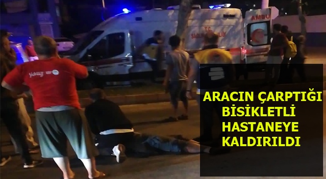 Aracın Çarptığı Bisikletli Hastaneye Kaldırıldı