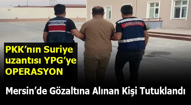 Mersin'de Yakalanan Örgüt Üyesi Tutuklandı