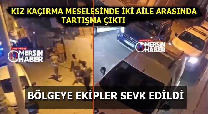 Mersin'de İki Aile Arasında Çıkan Tartışmada Bölgeye Polis Ekipleri Yönlendirildi