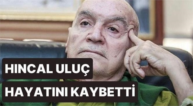 Gazeteci Hıncal Uluç Yaşama Gözlerini Yumdu