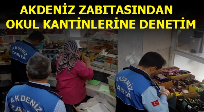 Akdeniz Belediyesi Okul Kantinlerine Yönelik Denetim ve Kontrollerini Sıkılaştırdı.