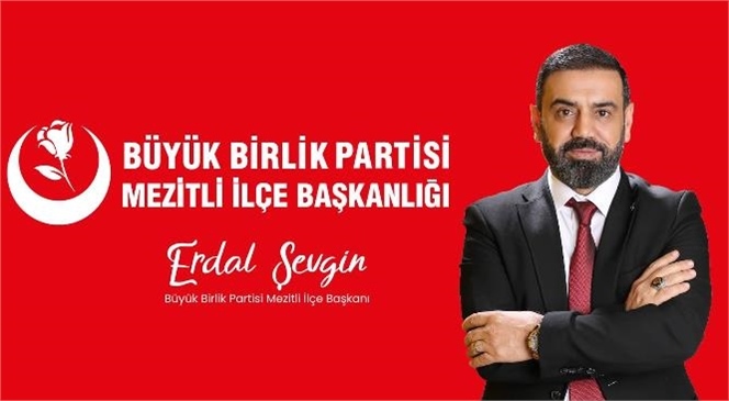 Mersin'de Büyük Birlik Partisi Hedefini Mezitli İlçe Başkanı Erdal Şevgin Açıkladı