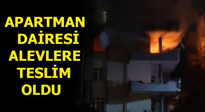 Mersin'de Çıkan Yangında Apartman Dairesi Alevlere Teslim Oldu