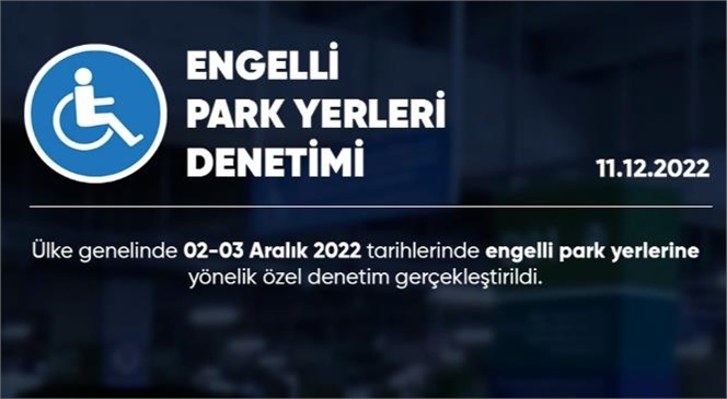 Engellilerin Araçları İçin Ayrılmış Park Yerlerine Park Edilen Bin 403 Araca İşlem Yapılarak Araçlar Bulunduğu Yerden Kaldırıldı