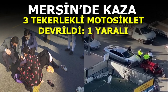 Mersin'de Bir Otomobil 3 Tekerlekli Motosiklete Çarptı