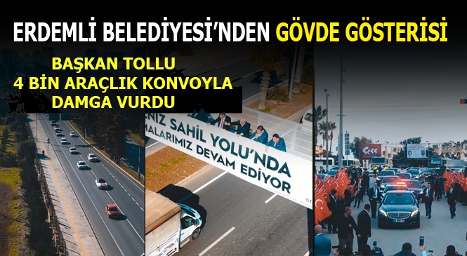 Erdemli Belediye Başkanı Mükerrem Tollu, Bahçeli Mitingine 4 Bin Araçlık Konvoyla Damga Vurdu