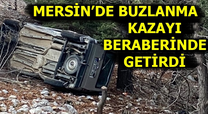 Mersin'in Yüksek Kesimlerinde Buzlanma Meydana Gelirken Bir Araç Metrelerce Yuvarlandı