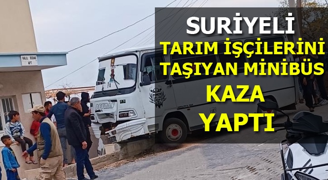 Mersin'de Suriyeli Tarım İşçilerini Taşıyan Minibüs Kaza Yaptı