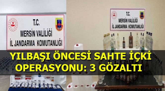 Mersin İl Jandarma Komutanlığı Ekipleri, Sahte Alkollü İçki Üretimi Yapan 3 Şüpheliyi Gözaltına Aldı