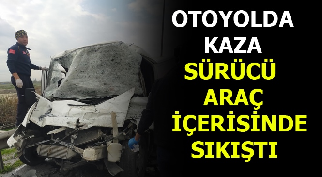 Mersin Tarsus'ta Meydana Gelen Kazada Sürücü Araç İçerisine Sıkıştı