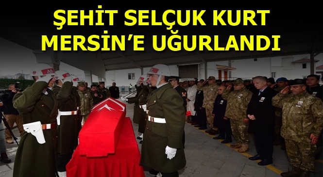 Fırat Kalkanı Harekat Bölgesinde Şehit Düşen Uzm. Çvş. Selçuk Kurt'un Cenazesi Mersin'e Uğurlandı