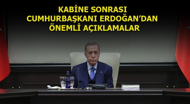 Kabine Toplantısının Ardından Cumhurbaşkanı Recep Tayyip Erdoğan Önemli Açıklamalarda Bulunuyor
