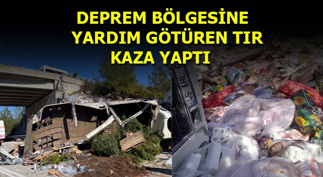 Deprem Bölgesine Yardım Taşıyan TIR Mersin Tarsus Çamalan Mevkiinde Kaza Yaptı