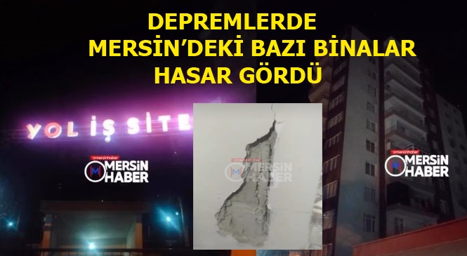 Depremin Ardından Mersin'de Bazı Binalarda Hasar Oluşması Üzerine Binalar Tahliye Edildi