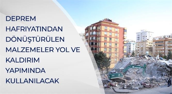 Toplanan Hafriyatın Deprem Bölgelerinde Hasar Görmüş Yolların Tamirinde, Kaldırım İle Yürüyüş Yollarının Yapımında Kullanılması Planlanıyor