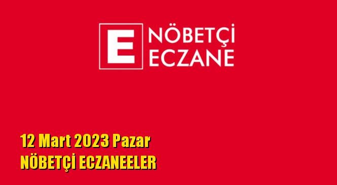 Mersin Nöbetçi Eczaneler 12 Mart 2023 Pazar