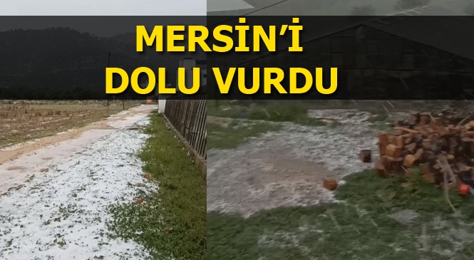 Mersin'de Yağmurla Birlikte Dolu Yağışı Etkili Oldu