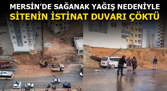 Mersin'de Etkili Olan Sağanak Yağış Nedeniyle Bir Sitenin İstinat Duvarı Çöktü