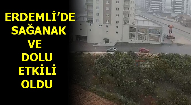 Mersin Erdemli'de Sağanak Yağışla Birlikte Dolu Etkili Oldu