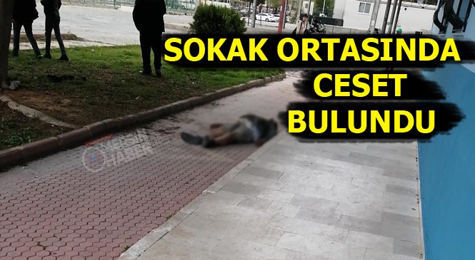 Mersin'de Bir Kişi Sokak Ortasında Ölmüş Halde Bulundu