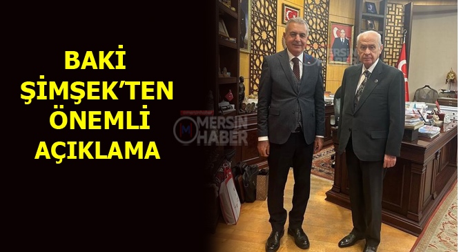 MHP Milletvekili Aday Listesinin Açıklanmasının Ardından Mevcut Mersin Milletvekili Baki Şimşek'ten Açıklama