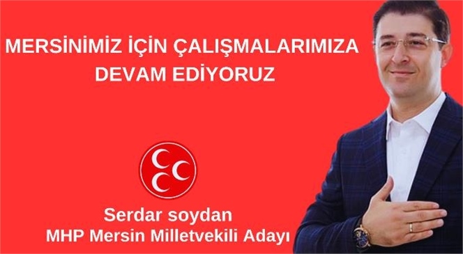 Serdar Soydan "Mersinimiz İçin Çalışıyoruz"