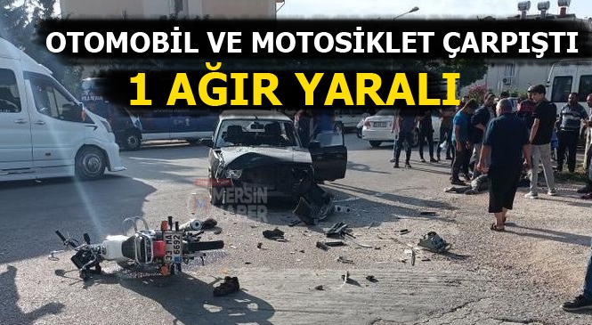 Mersin'de, Otomobil ve Motosiklet Çarpıştı, 1 Ağır Yaralı