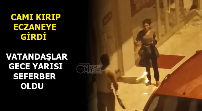Mersin'de Gece Yarısı Bir Şahıs Eczanenin Camını Kırıp İçeri Girdi