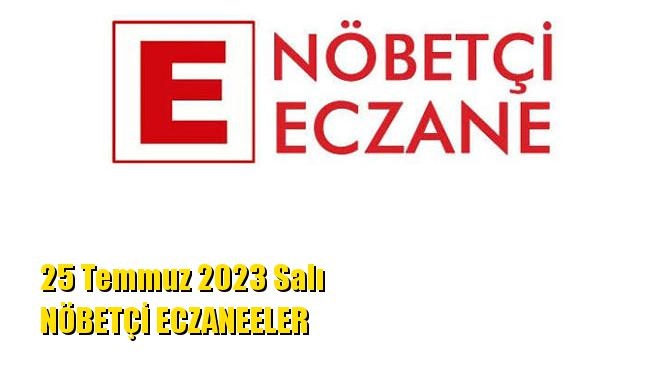 Mersin Nöbetçi Eczaneler 25 Temmuz 2023 Salı