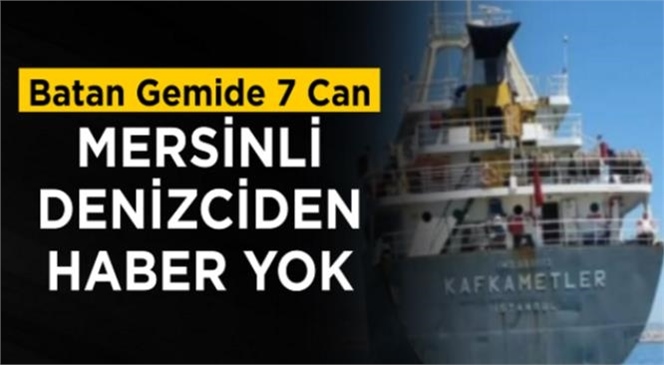 Karadeniz Ereğli’de 19 Kasım Günü Batan Kafkametler İsimli Geminin 7 Personeli Hala Bulunamadı
