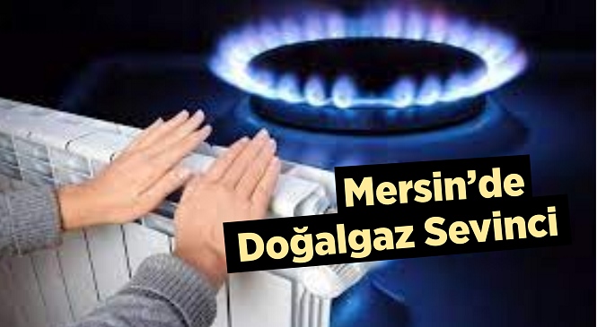 Mersin’de Uzun Zamandır Doğalgaz Bekleyen İlçe Halkının İsteği Gerçek Oldu