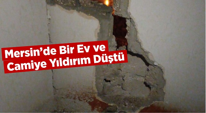 Mersin’de Şiddetli Yağış Sırasında Bir Ev ve Camiye Yıldırım İsabet Etti