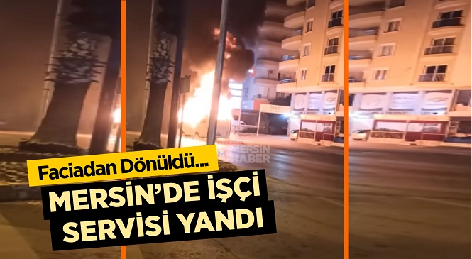 Mersin’de Tekstil İşçilerini Taşıyan Midibüs, Servis Sonrası Alevlere Teslim Oldu