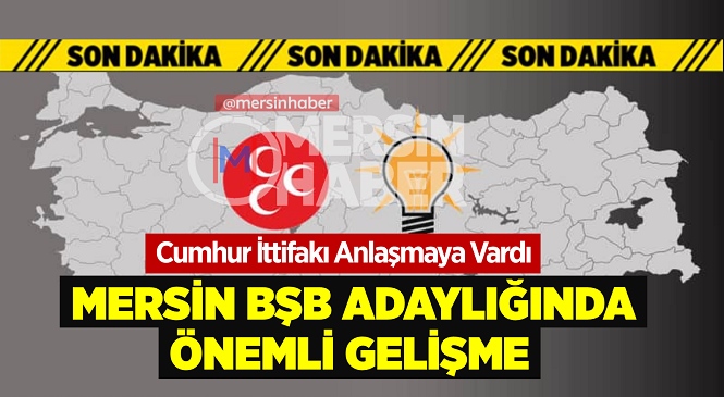 Resmi Açıklama Geldi, Mersin’de Cumhur İttifakı’nın Hangi Parti İle Seçime Gireceği Belli Oldu