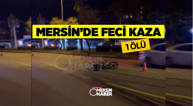 Mersin’de Meydana Gelen Kazada Motosiklet Otomobille Çarpıştı, Motosiklet Sürücüsü Hayatını Kaybetti