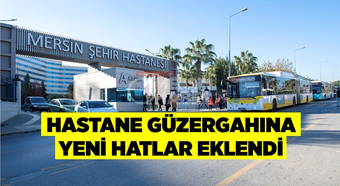 Mersin Büyükşehir’in Ulaşım Hizmetlerinde Ulaşmadığı Nokta Yok, Şehir Hastanesi’ne 2 Yeni Hat Eklendi: 177 Ve 13