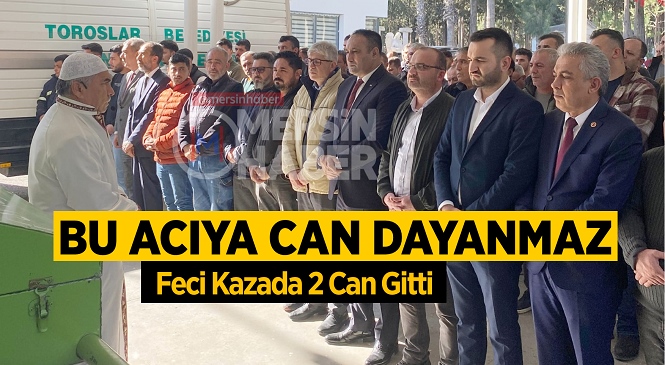 Mersin’de Akşam Saatlerinde Meydana Gelen Kaza Yürekleri Yaktı, 2 Kişi Hayatını Kaybetti 6 Kişi Yaralandı