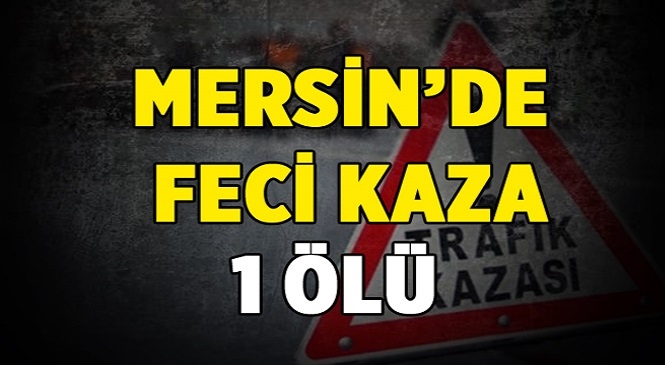 Mersin’in Tarsus İlçesinde Meydana Gelen Kazada Bisiklet Sürücüsü Hayatını Kaybetti